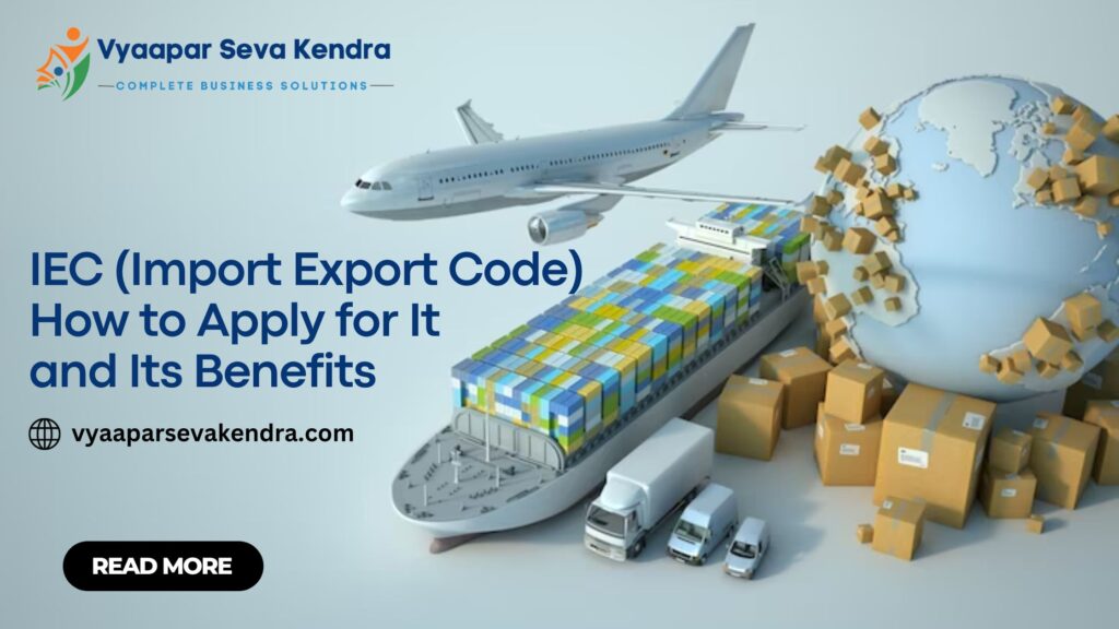 IEC (Import Export Code) – How to Apply for It and Its Benefits